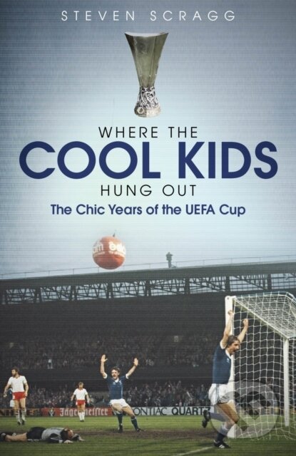 Kniha: Where the Cool Kids Hung out (Steven Scragg). , 2020 Kniha: Where the Cool Kids Hung out (Steven Scragg). , 2020