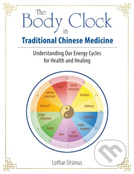 Kniha: The Body Clock in Traditional Chinese Medicine (Lothar Ursinus). , 2020 Kniha: The Body Clock in Traditional Chinese Medicine (Lothar Ursinus). , 2020