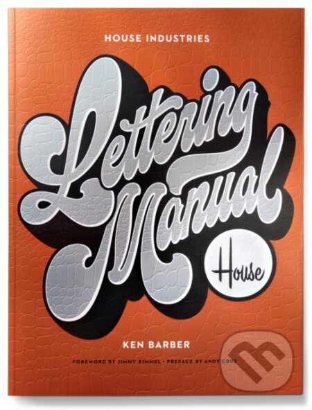 Kniha: House Industries Lettering Manual (new edition) (Ken Barber). Watson-Guptill, 2020 Kniha: House Industries Lettering Manual (new edition) (Ken Barber). Watson-Guptill, 2020