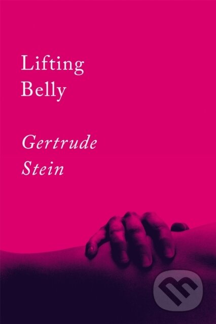 Kniha: Lifting Belly (Gertrude Stein). Counterpoint, 2020 Kniha: Lifting Belly (Gertrude Stein). Counterpoint, 2020
