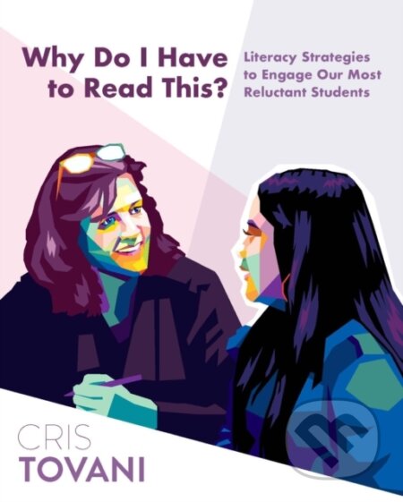 Kniha: Why Do I Have to Read This? (Cris Tovani). Stenhouse Publishers, 2020 Kniha: Why Do I Have to Read This? (Cris Tovani). Stenhouse Publishers, 2020