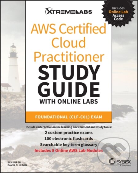 Kniha: AWS Certified Cloud Practitioner Study Guide with Online Labs (Ben Piper a David Clinton). Sybex, 2020 Kniha: AWS Certified Cloud Practitioner Study Guide with Online Labs (Ben Piper a David Clinton). Sybex, 2020