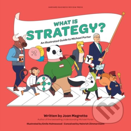 Kniha: What is Strategy? (Joan Magretta). Harvard Business Review Press, 2020 Kniha: What is Strategy? (Joan Magretta). Harvard Business Review Press, 2020