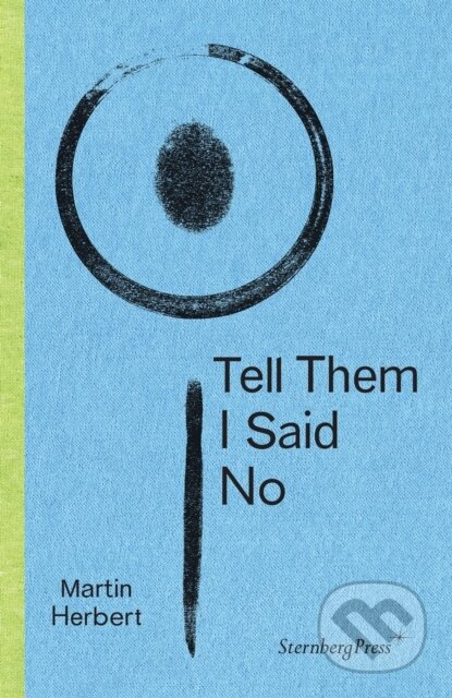 Kniha: Tell Them I Said No (Martin Herbert). Sternberg, 2020 Kniha: Tell Them I Said No (Martin Herbert). Sternberg, 2020