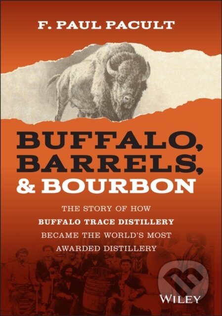 Kniha: Buffalo, Barrels, and Bourbon (F. Paul Pacult). John Wiley & Sons, 2021 Kniha: Buffalo, Barrels, and Bourbon (F. Paul Pacult). John Wiley & Sons, 2021