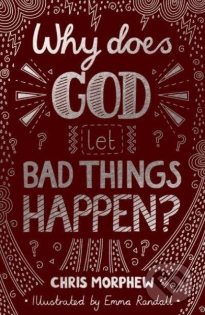 Kniha: Why Does God Let Bad Things Happen? (Chris Morphew). , 2021 Kniha: Why Does God Let Bad Things Happen? (Chris Morphew). , 2021