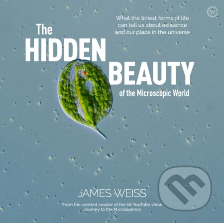 Kniha: The Hidden Beauty of the Microscopic World (James Weiss). Watkins Publishing, 2021 Kniha: The Hidden Beauty of the Microscopic World (James Weiss). Watkins Publishing, 2021