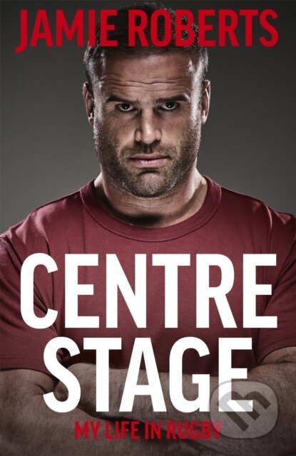 Kniha: Centre Stage (Jamie Roberts a Ross Harries). Hodder and Stoughton, 2021 Kniha: Centre Stage (Jamie Roberts a Ross Harries). Hodder and Stoughton, 2021