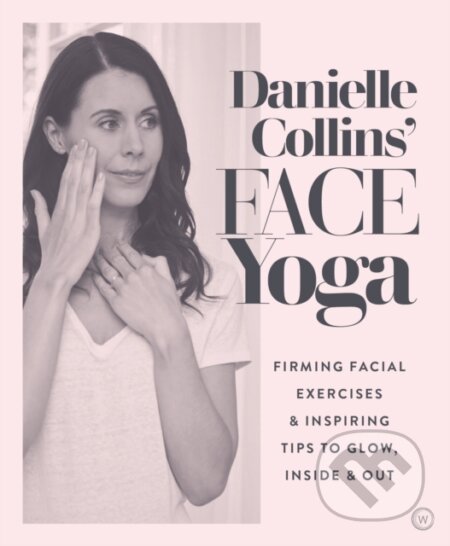 Kniha: Danielle Collins' Face Yoga (Danielle Collins). Watkins Publishing, 2019 Kniha: Danielle Collins' Face Yoga (Danielle Collins). Watkins Publishing, 2019
