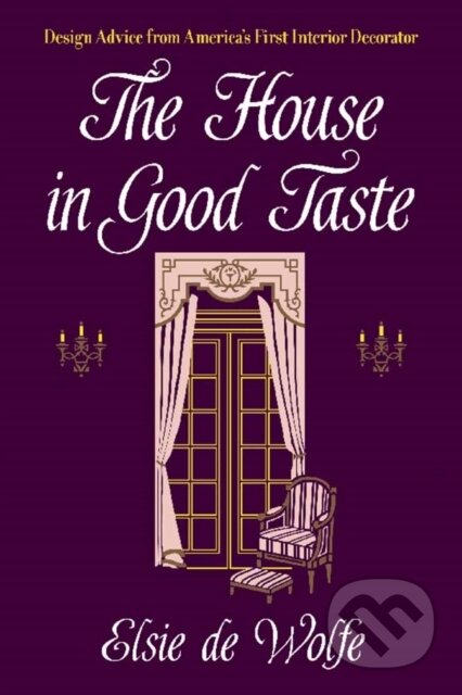 Kniha: The House in Good Taste (Elsie De Wolfe). Dover Publications, 2018 Kniha: The House in Good Taste (Elsie De Wolfe). Dover Publications, 2018