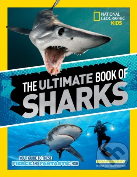 Kniha: The Ultimate Book of Sharks (Brian Skerry a National Geographic Kids). National Geographic Kids, 2018 Kniha: The Ultimate Book of Sharks (Brian Skerry a National Geographic Kids). National Geographic Kids, 2018