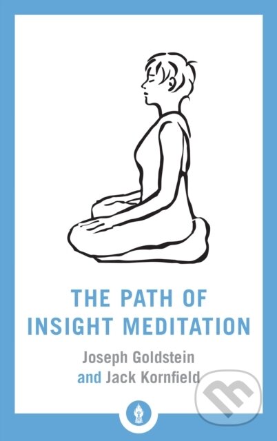Kniha: The Path of Insight Meditation (Jack Kornfield a Joseph Goldstein). , 2018 Kniha: The Path of Insight Meditation (Jack Kornfield a Joseph Goldstein). , 2018