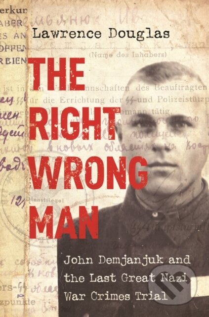 Kniha: The Right Wrong Man (Lawrence Douglas). Princeton University Press, 2018 Kniha: The Right Wrong Man (Lawrence Douglas). Princeton University Press, 2018