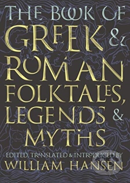 Kniha: The Book of Greek and Roman Folktales, Legends, and Myths (William (Edi Hansen). Princeton University Press, 2019 Kniha: The Book of Greek and Roman Folktales, Legends, and Myths (William (Edi Hansen). Princeton University Press, 2019