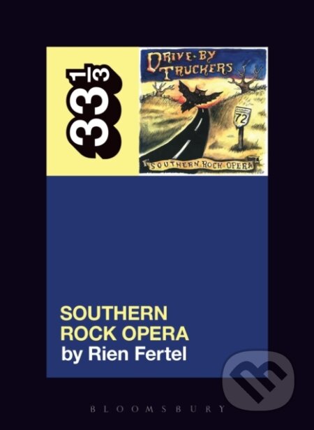 Kniha: Drive-By Truckers’ Southern Rock Opera (Dr. Rien Fertel). Bloomsbury, 2018 Kniha: Drive-By Truckers’ Southern Rock Opera (Dr. Rien Fertel). Bloomsbury, 2018