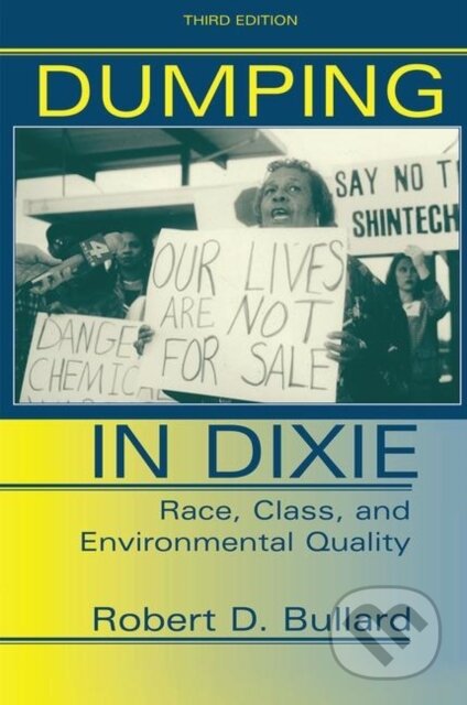 Kniha: Dumping In Dixie (Robert D. Bullard). Routledge, 2019 Kniha: Dumping In Dixie (Robert D. Bullard). Routledge, 2019