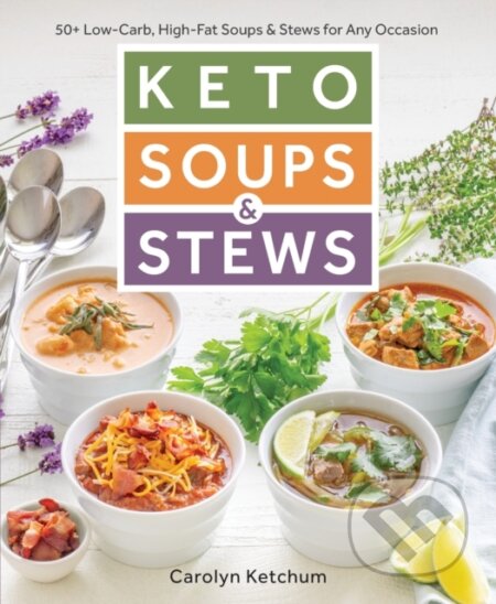 Kniha: Keto Soups & Stews (Carolyn Ketchum). , 2018 Kniha: Keto Soups & Stews (Carolyn Ketchum). , 2018