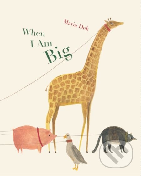 Kniha: When I Am Big (Maria Dek). Princeton Architectural Press, 2018 Kniha: When I Am Big (Maria Dek). Princeton Architectural Press, 2018
