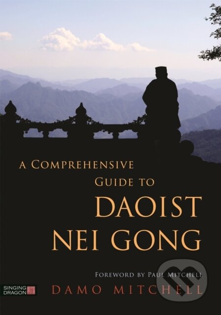 Kniha: A Comprehensive Guide to Daoist Nei Gong (Damo Mitchell). Singing Dragon, 2018 Kniha: A Comprehensive Guide to Daoist Nei Gong (Damo Mitchell). Singing Dragon, 2018