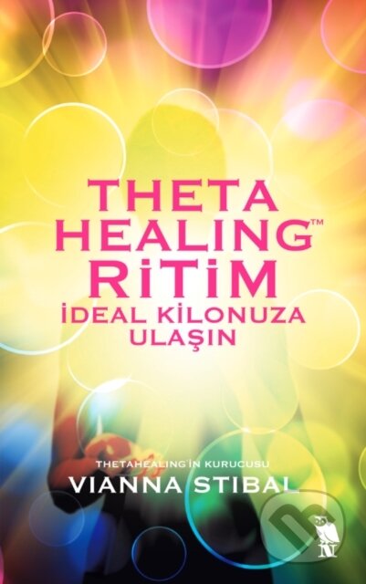 Kniha: Thetahealing Ritim - Ideal Kilonuza Ulasin (Vianna Stibal a Serap ?akir ?zcan). , 2018 Kniha: Thetahealing Ritim - Ideal Kilonuza Ulasin (Vianna Stibal a Serap ?akir ?zcan). , 2018