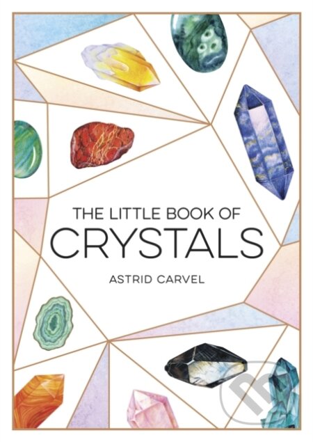 Kniha: The Little Book of Crystals (Astrid Carvel). Summersdale, 2019 Kniha: The Little Book of Crystals (Astrid Carvel). Summersdale, 2019