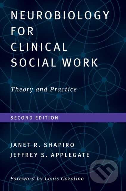 Kniha: Neurobiology For Clinical Social Work, Second Edition (Janet R., Ph.D. Shapiro, Jeffrey S. a Ph.D. Applegate). WW Norton & Co, 2018 Kniha: Neurobiology For Clinical Social Work, Second Edition (Janet R., Ph.D. Shapiro, Jeffrey S. a Ph.D. Applegate). WW Norton & Co, 2018