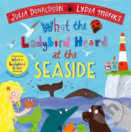 Kniha: What the Ladybird Heard at the Seaside (Julia Donaldson). Pan Macmillan, 2020 Kniha: What the Ladybird Heard at the Seaside (Julia Donaldson). Pan Macmillan, 2020