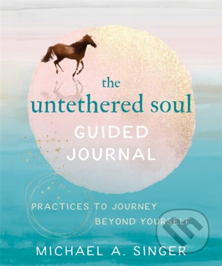 Kniha: The Untethered Soul Guided Journal (Michael A. Singer). New Harbinger Publications, 2020 Kniha: The Untethered Soul Guided Journal (Michael A. Singer). New Harbinger Publications, 2020