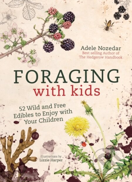 Kniha: Foraging with Kids (Adele Nozedar). Duncan Baird, 2018 Kniha: Foraging with Kids (Adele Nozedar). Duncan Baird, 2018