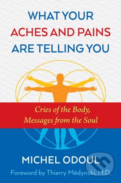 Kniha: What Your Aches and Pains Are Telling You (Michel Odoul). Healing Arts, 2018 Kniha: What Your Aches and Pains Are Telling You (Michel Odoul). Healing Arts, 2018