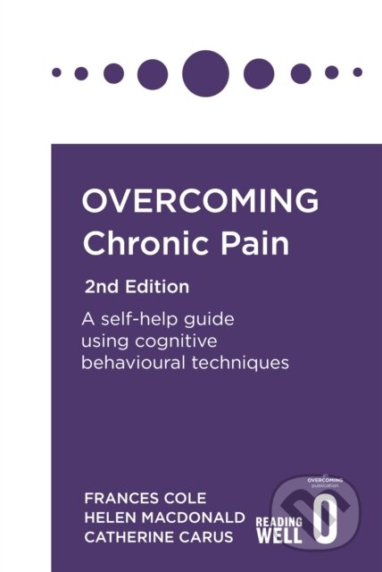 Kniha: Overcoming Chronic Pain 2nd Edition (Catherine Carus, Helen Macdonald a Dr. Frances Cole). Robinson, 2020 Kniha: Overcoming Chronic Pain 2nd Edition (Catherine Carus, Helen Macdonald a Dr. Frances Cole). Robinson, 2020