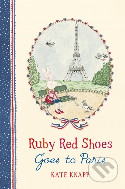 Kniha: Ruby Red Shoes Goes To Paris (Kate Knapp). Pan Macmillan, 2018 Kniha: Ruby Red Shoes Goes To Paris (Kate Knapp). Pan Macmillan, 2018