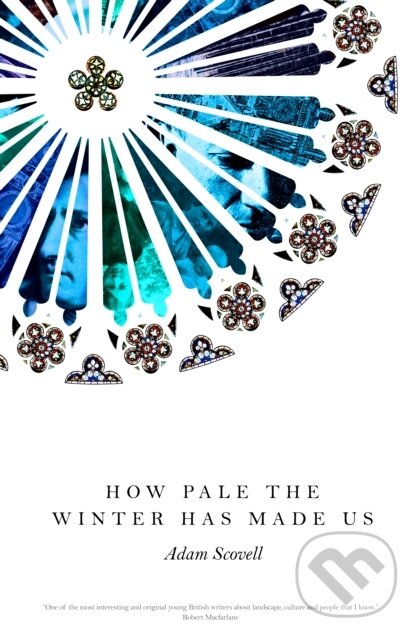 Kniha: How Pale the Winter Has Made Us (Adam Scovell). Influx Press, 2020 Kniha: How Pale the Winter Has Made Us (Adam Scovell). Influx Press, 2020