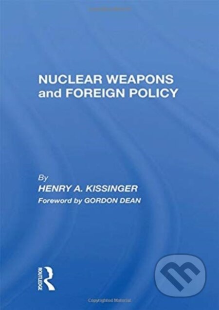 Kniha: Nuclear Weapons And Foreign Policy (Henry A Kissinger). Routledge, 2020 Kniha: Nuclear Weapons And Foreign Policy (Henry A Kissinger). Routledge, 2020