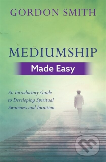 Kniha: Mediumship Made Easy (Gordon Smith). Hay House, 2018 Kniha: Mediumship Made Easy (Gordon Smith). Hay House, 2018