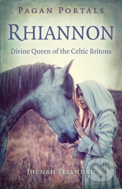Kniha: Pagan Portals - Rhiannon (Jhenah Telyndru). , 2018 Kniha: Pagan Portals - Rhiannon (Jhenah Telyndru). , 2018