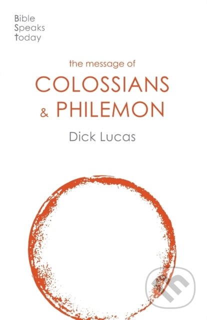 Kniha: The Message of Colossians and Philemon (Dick Lucas). Inter-Varsity, 2020 Kniha: The Message of Colossians and Philemon (Dick Lucas). Inter-Varsity, 2020
