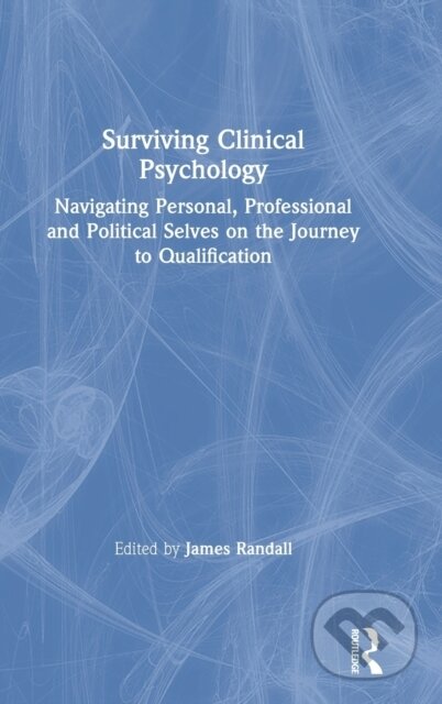 Kniha: Surviving Clinical Psychology (James Randall). Routledge, 2019 Kniha: Surviving Clinical Psychology (James Randall). Routledge, 2019
