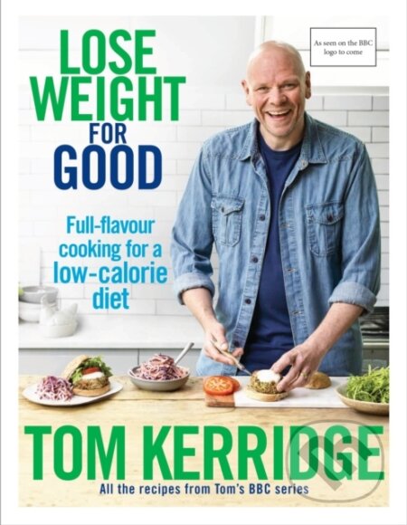 Kniha: Lose Weight for Good (Tom Kerridge). Bloomsbury, 2017 Kniha: Lose Weight for Good (Tom Kerridge). Bloomsbury, 2017