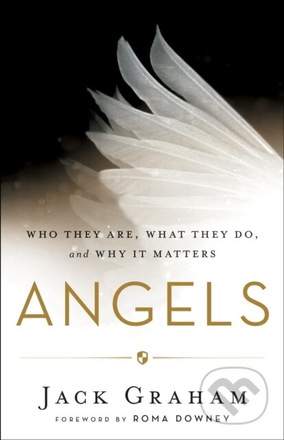 Kniha: Angels – Who They Are, What They Do, and Why It Matters (Jack Graham a Roma Downey). , 2017 Kniha: Angels – Who They Are, What They Do, and Why It Matters (Jack Graham a Roma Downey). , 2017