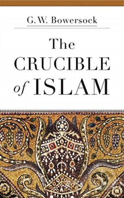 Kniha: The Crucible of Islam (G. W. Bowersock). Harvard University Press, 2019 Kniha: The Crucible of Islam (G. W. Bowersock). Harvard University Press, 2019