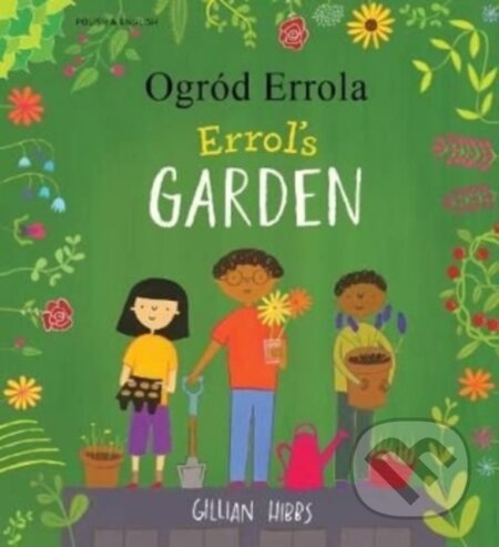 Kniha: Errol's Garden English/Polish (Gillian Hibbs). Mantra Lingua, 2020 Kniha: Errol's Garden English/Polish (Gillian Hibbs). Mantra Lingua, 2020