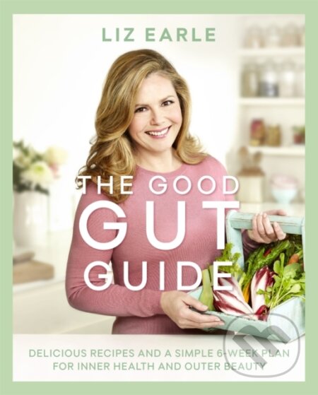 Kniha: The Good Gut Guide (Liz Earle). Orion, 2017 Kniha: The Good Gut Guide (Liz Earle). Orion, 2017