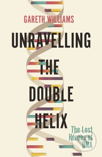 Kniha: Unravelling the Double Helix (Gareth Williams). Weidenfeld and Nicolson, 2020 Kniha: Unravelling the Double Helix (Gareth Williams). Weidenfeld and Nicolson, 2020