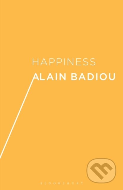Kniha: Happiness (Alain Badiou). Bloomsbury, 2019 Kniha: Happiness (Alain Badiou). Bloomsbury, 2019