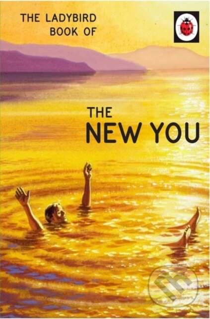 Kniha: The Ladybird Book of The New You (Jason Hazeley a Joel Morris). Michael Joseph, 2017 Kniha: The Ladybird Book of The New You (Jason Hazeley a Joel Morris). Michael Joseph, 2017