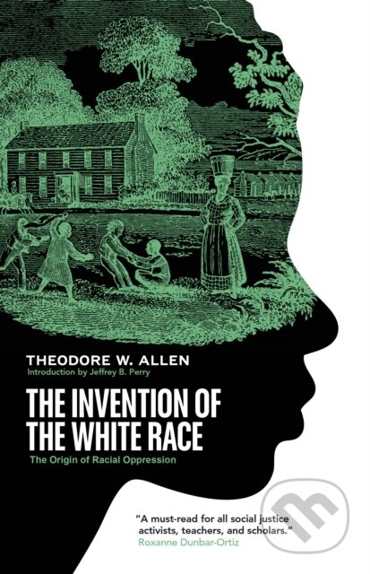 Kniha: The Invention of the White Race (Theodore W Allen). Verso, 2021 Kniha: The Invention of the White Race (Theodore W Allen). Verso, 2021