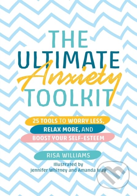 Kniha: The Ultimate Anxiety Toolkit (Risa Williams). Jessica Kingsley, 2021 Kniha: The Ultimate Anxiety Toolkit (Risa Williams). Jessica Kingsley, 2021