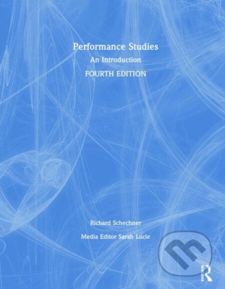 Kniha: Performance Studies (Richard Schechner). Routledge, 2020 Kniha: Performance Studies (Richard Schechner). Routledge, 2020