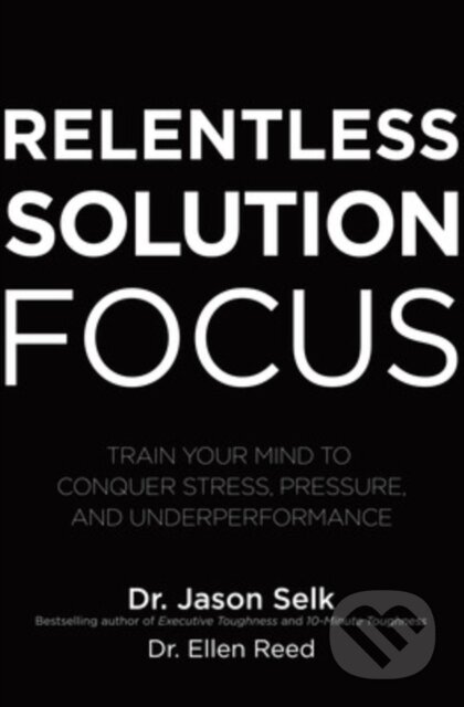 Kniha: Relentless Solution Focus: Train Your Mind to Conquer Stress, Pressure, and Underperformance (Ellen Reed a Jason Selk). McGraw-Hill, 2021 Kniha: Relentless Solution Focus: Train Your Mind to Conquer Stress, Pressure, and Underperformance (Ellen Reed a Jason Selk). McGraw-Hill, 2021